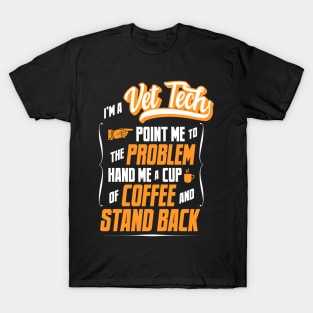 I'm A Vet Tech - Hand Me A Coffee And Stand Back T-Shirt
